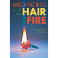 Meditating With My Hair On Fire