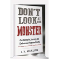 Don't Look at the Monster: One Woman's Journey to Embrace a Purposeful Life