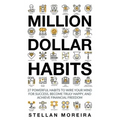 Million Dollar Habits: 27 Powerful Habits to Wire Your Mind For Success, Become Truly Happy, and Achieve Financial Freedom