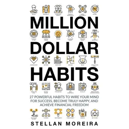 Million Dollar Habits: 27 Powerful Habits to Wire Your Mind For Success, Become Truly Happy, and Achieve Financial Freedom