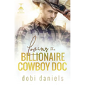 Loving the Billionaire Cowboy Doc: A sweet amnesia cowboy doctor billionaire romance