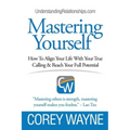 Mastering Yourself, How To Align Your Life With Your True Calling & Reach Your Full Potential