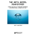 The Meta Model Demystified: Learn The Keys To Creating Powerful Conversational Change With NLP