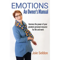 Emotions: An Owner's Manual - Harness the power of your greatest personal resource for life and work
