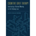 Cognitive Grief Therapy: Constructing a Rational Meaning to Life Following Loss