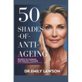 50 Shades of Anti-Ageing, Secrets to Looking and Feeling Younger