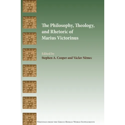 The Philosophy, Theology, and Rhetoric of Marius Victorinus