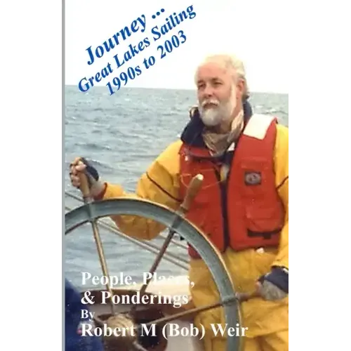 Journey ... Great Lakes Sailing 1990s to 2003: People, Places, & Ponderings
