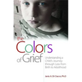 The Colors of Grief: Understanding a Child's Journey Through Loss from Birth to Adulthood