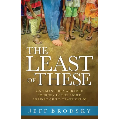 The Least of These: One Man's Remarkable Journey in the Fight Against Child Trafficking