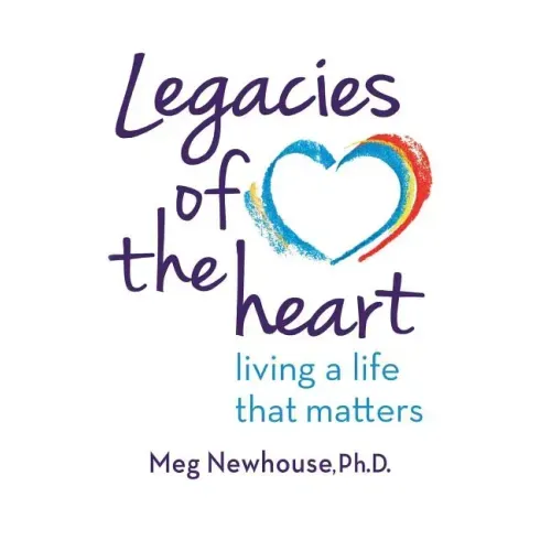 Legacies of the Heart: Living a Life That Matters