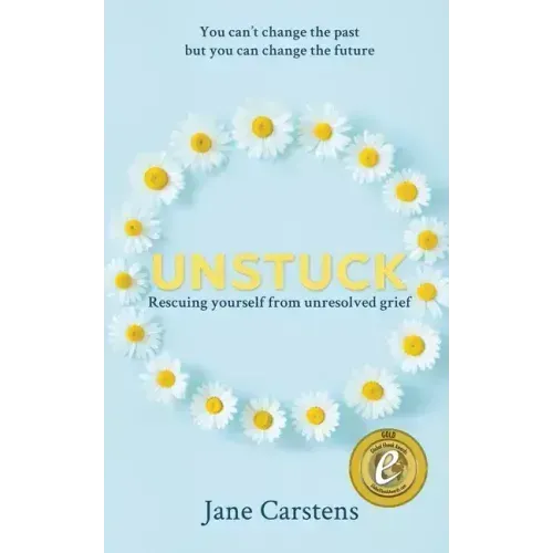 Unstuck: Rescuing yourself from unresolved grief