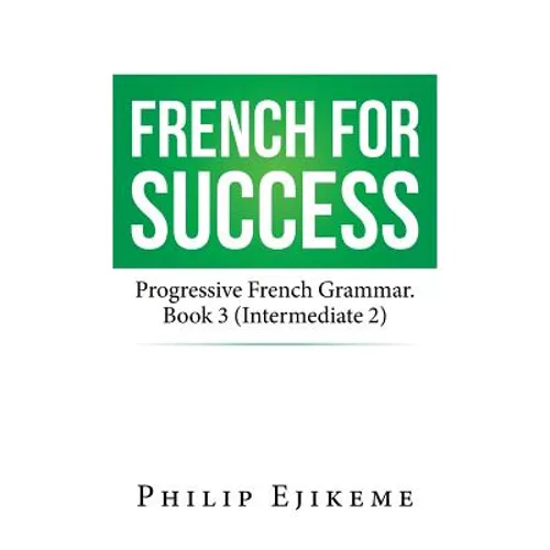French for Success: Progressive French Grammar. Book 3 (Intermediate 2)