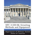 Ufc 3-220-06: Grouting Methods and Equipment