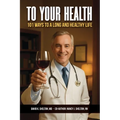To Your Health: 101 Ways to a Long and Healthy Life