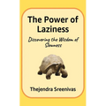 The Power of Laziness: Discovering the Wisdom of Slowness