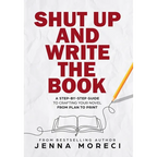 Shut Up and Write the Book: A Step-by-Step Guide to Crafting Your Novel from Plan to Print - Hardcover