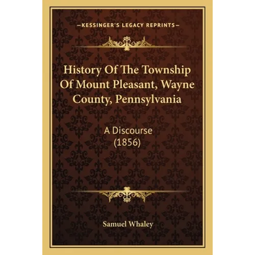 History Of The Township Of Mount Pleasant, Wayne County, Pennsylvania: A Discourse (1856)