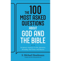 The 100 Most Asked Questions about God and the Bible: Scripture's Answers on Sin, Salvation, Sexuality, End Times, Heaven, and More