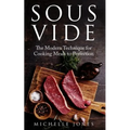 Sous Vide: The Modern Technique for Cooking Meals to Perfection