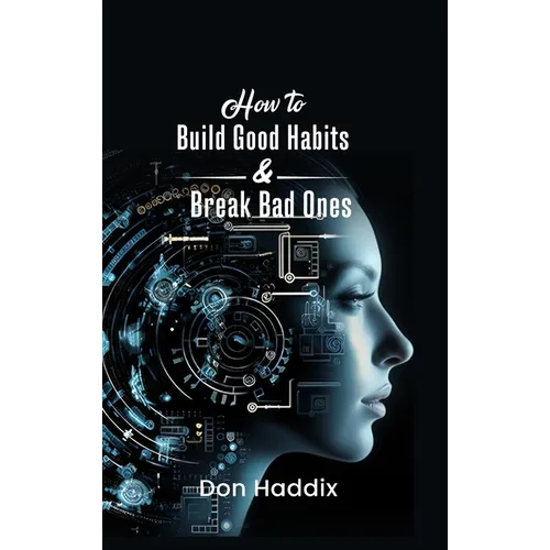 How To Build Good Habits and Break Bad Ones