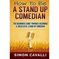 How To Be A Stand Up Comedian: The Beginners Guide Towards Becoming A Successful Stand-up Comedian