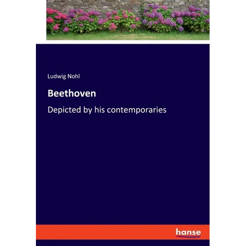 Beethoven: Depicted by his contemporaries
