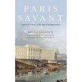 Paris Savant: Capital of Science in the Age of Enlightenment