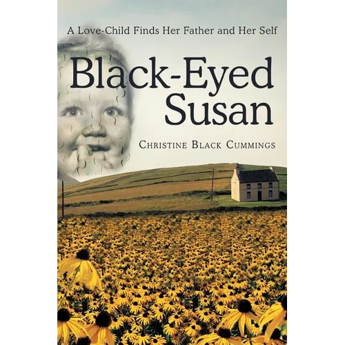 Black-Eyed Susan: A Love-Child Finds Her Father and Her Self