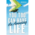 You Too Can Have An Amazing Life