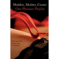 Maiden, Mother, Crone: Our Pleasure Playlist