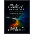 The Secret Language of Colors: Unlocking the Emotional Codes