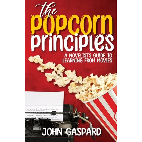 The Popcorn Principles: A Novelist's Guide To Learning From Movies