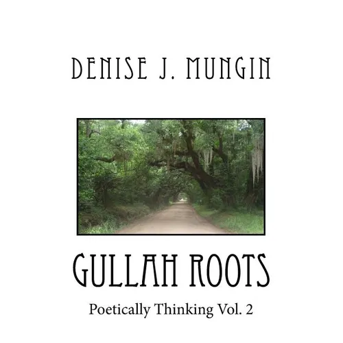 Gullah Roots: Poetically Thinking Vol. 2
