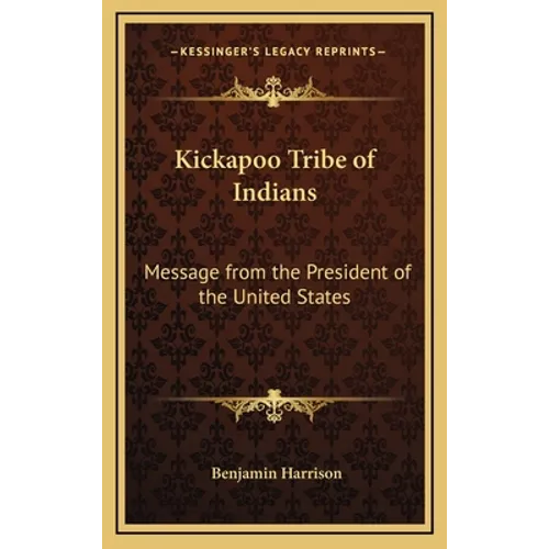 Kickapoo Tribe of Indians: Message from the President of the United States