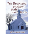 The Church, Beginning, Baptism, Body, and Bride