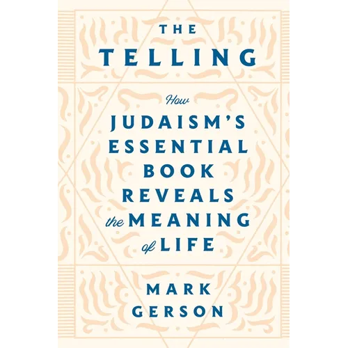 The Telling: How Judaism's Essential Book Reveals the Meaning of Life