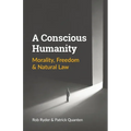 A Conscious Humanity: Morality, Freedom & Natural Law
