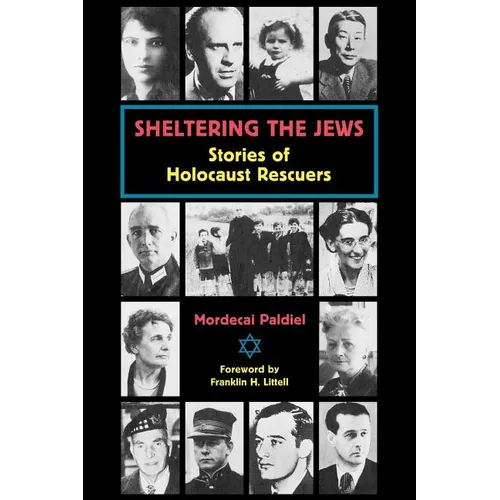 Sheltering the Jews: Stories of Holocaust Rescuers