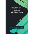 The Life and Labors of Elias Hicks