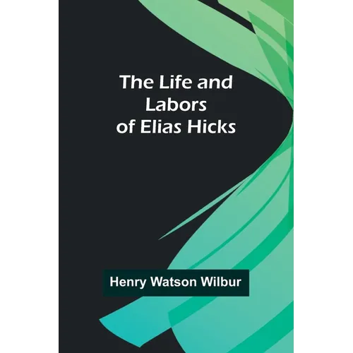 The Life and Labors of Elias Hicks