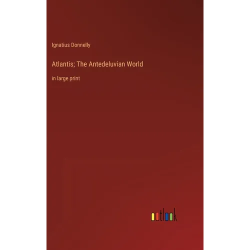 Atlantis; The Antedeluvian World: in large print