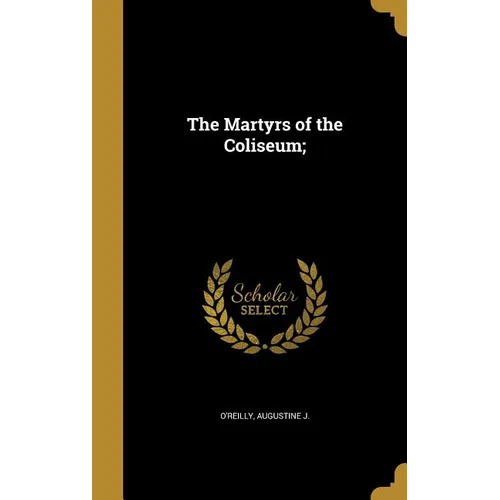 The Martyrs of the Coliseum;