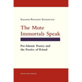 The Mute Immortals Speak: Pre-Islamic Poetry and the Poetics of Ritual