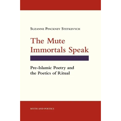 The Mute Immortals Speak: Pre-Islamic Poetry and the Poetics of Ritual