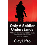 Only A Soldier Understands - A Military Devotional and Bible Study for Warriors with a Story Book 2: Training