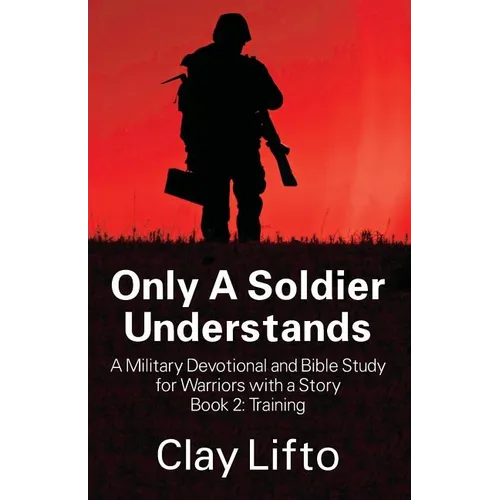 Only A Soldier Understands - A Military Devotional and Bible Study for Warriors with a Story Book 2: Training - Paperback
