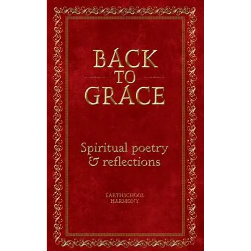 Back To Grace: Spiritual Poetry and Reflections