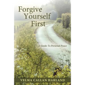 Forgive Yourself First: A Guide to Personal Peace