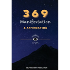 369 Manifestation & Affirmation: Train Your Mind to Manifest Your Dreams with Daily Affirmations and Intention Setting